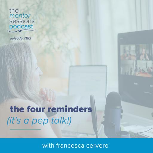 163: The Four Reminders (It's A Pep Talk!)