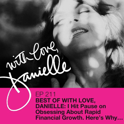 Best of With Love, Danielle: I Hit Pause on Obsessing About Rapid Financial Growth. Here's Why…