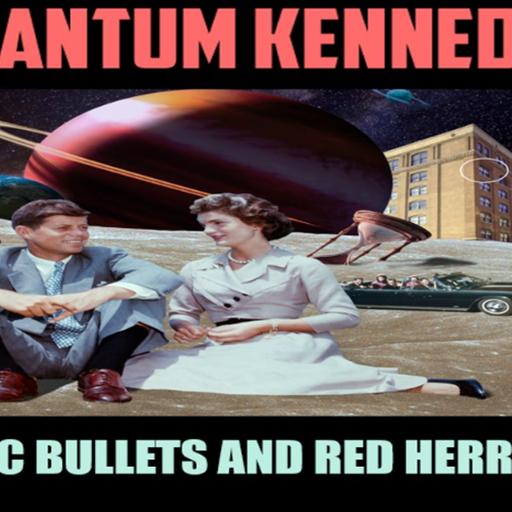 Show sample for 11/20/25: QUANTUM KENNEDY - MAGIC BULLETS AND RED HERRINGS W/ CHUCK OCHELLI