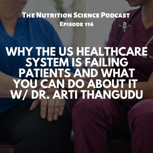 Why The US Healthcare System Is Failing Patients and What You Can Do About It with Dr. Arti Thangudu