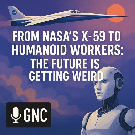 From NASA’s X-59 to Humanoid Workers: The Future Is Getting Weird # 1852
