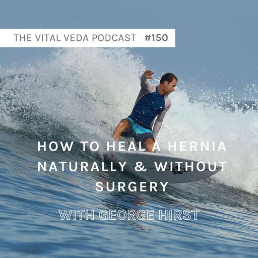 How to Heal a Hernia Naturally & Without Surgery | George Hirst #150