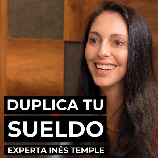 Cómo DUPLICAR tu sueldo y conseguir el trabajo de tus sueños, con experta Inés Temple