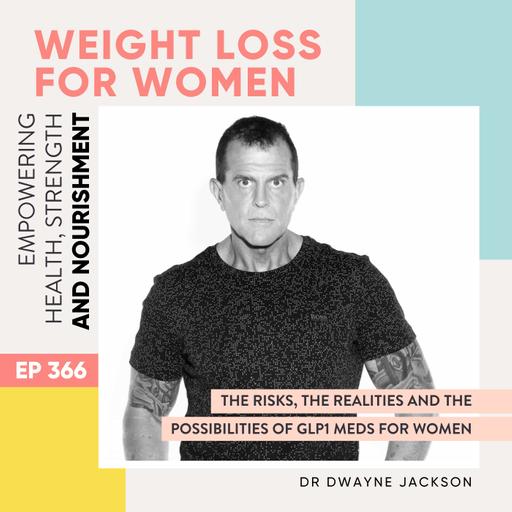 #366 - The risks, the realities and the possibilities of GLP meds for women with Dr Dwayne N Jackson