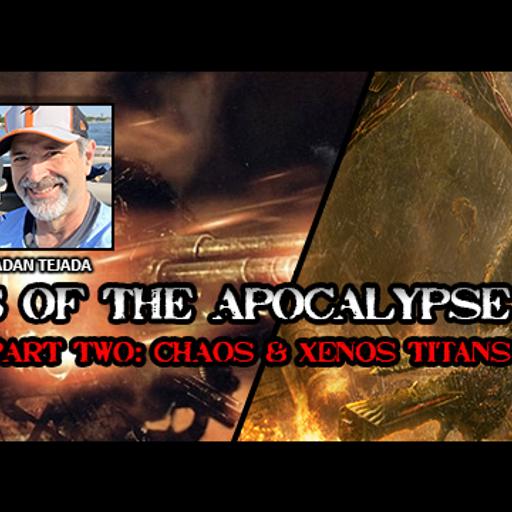 Episode 270 - Engines of the Apocalypse (Part 2): Xenos & Chaos Titans