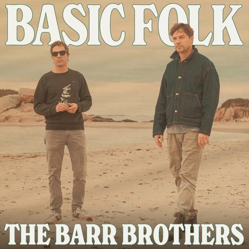 The Barr Brothers Rally Around Mysticism, ep. 330