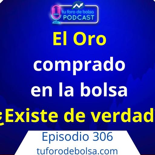 306.- El oro comprado en bolsa… ¿existe de verdad?
