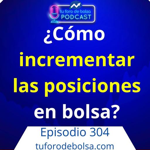 304.- Guía de bolsa: ¿Cuándo incrementar posiciones en bolsa?