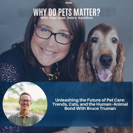 Unleashing the Future of Pet Care: Trends, Cats, and the Human–Animal Bond with Bruce Truman