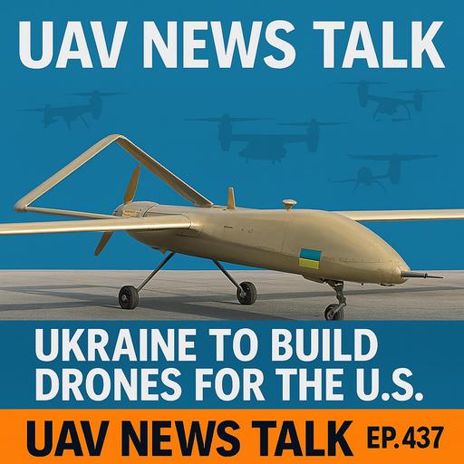 Ukraine to Build Drones for the U.S., and Hobby Drone Bans Threaten STEM Education