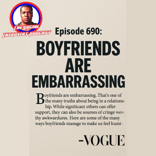 Episode 690: Boyfriends Are Embarrassing