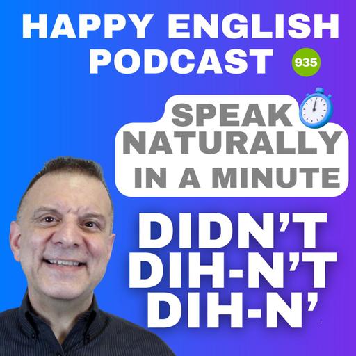 935 - Didn’t → Dih-n’t → Dih-n’ - Speak Naturally in a Minute | Happy English