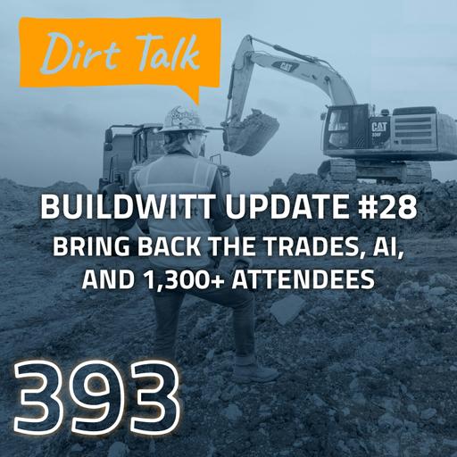 Bring Back the Trades, AI, and 1,300+ Attendees (BuildWitt Update #28) — DT 393