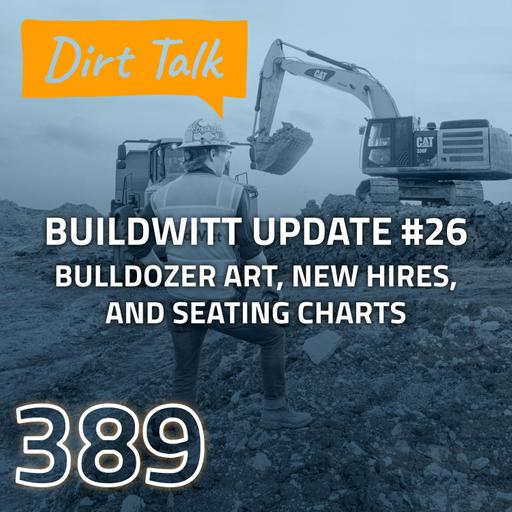 Bulldozer Art, New Hires, and Seating Charts (BuildWitt Update #26) — DT 389