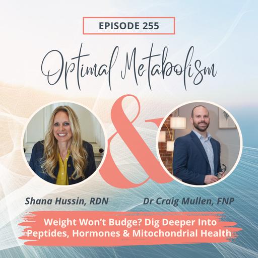 Episode 255- Weight Won't Budge? Dig Deeper Into Peptides, Hormones & Mitochondrial Health with Craig Mullen, FNP