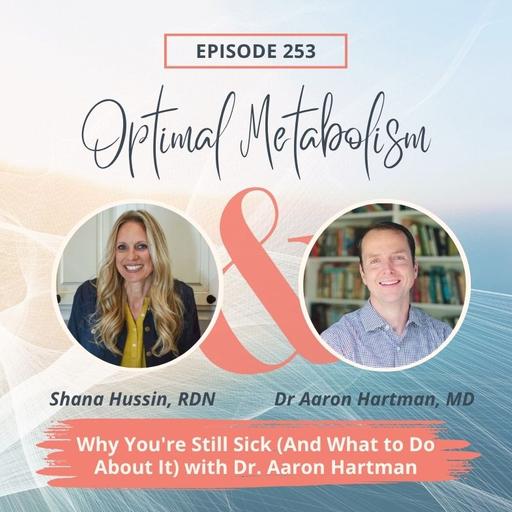 Episode 253- Why You're Still Sick (And What to Do About It) with Dr. Aaron Hartman