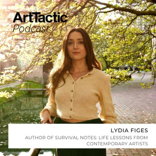 Lydia Figes on Writing Survival Notes: Life Lessons from Contemporary Artists