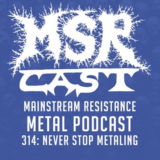 MSRcast 314: Never Stop Metaling
