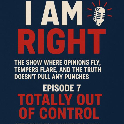 I am right episode 7 totally out of control