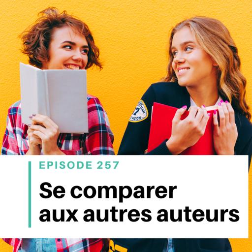 Ep #257 - Le piège de la comparaison entre auteurs (et comment en sortir)