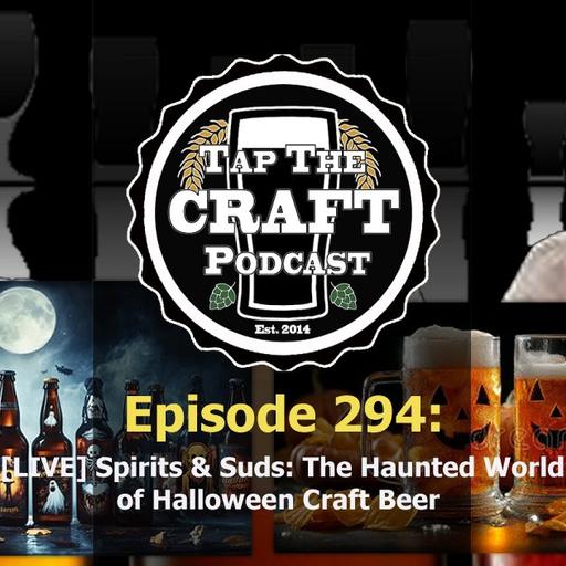 Episode 294 - [LIVE] Spirits & Suds: The Haunted World of Halloween Craft Beer