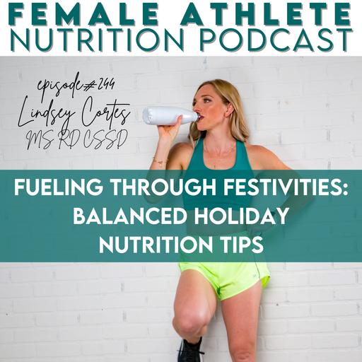 244: Fueling through Festivities: Balanced Holiday Nutrition Tips