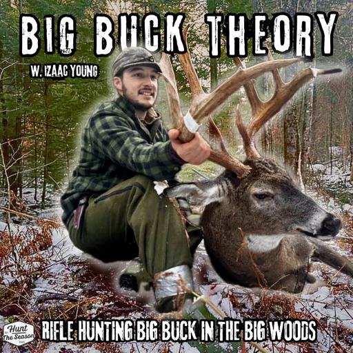 Rifle Hunting Big Buck in the Big Woods | Big Buck Theory W. Izaak Young