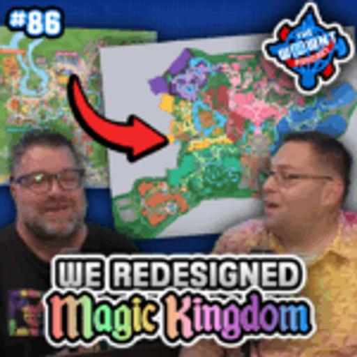 We Finished Redesigning the Magic Kingdom! – The WDW News Today Podcast: Episode 86
