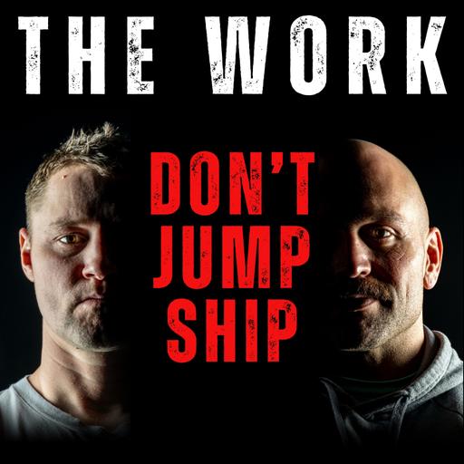 The Work Podcast Episode 33 - Don't Jump Ship