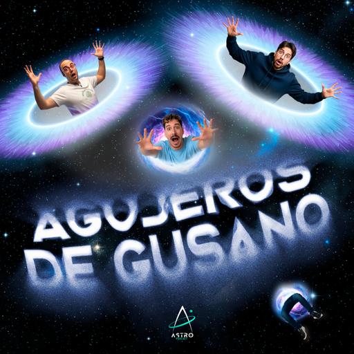 Ep.55 - AGUJEROS DE GUSANO