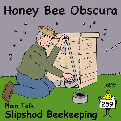 Plain Talk: Slipshod Beekeeping (259)