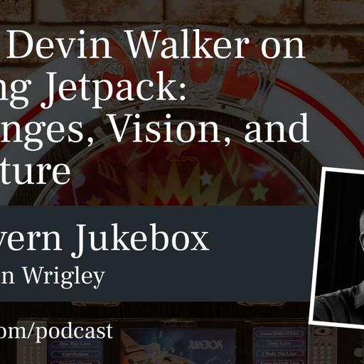 #194 – Devin Walker on Leading Jetpack: Challenges, Vision, and the Future