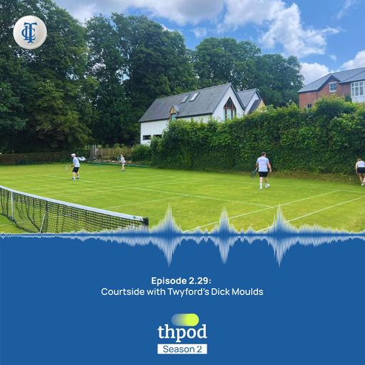 THPod 2.29: Courtside with Twyford’s Dick Moulds