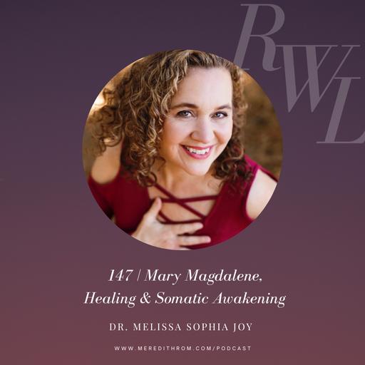 Mary Magdalene, Healing & Somatic Awakening with Dr. Melissa Sophia Joy
