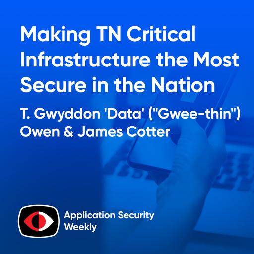 Making TN Critical Infrastructure the Most Secure in the Nation - T. Gwyddon 'Data' ("Gwee-thin") Owen, James Cotter - ASW #359