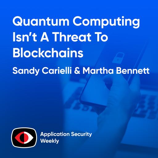 Quantum Computing Isn't A Threat To Blockchains - Yet - Sandy Carielli, Martha Bennett - ASW #354
