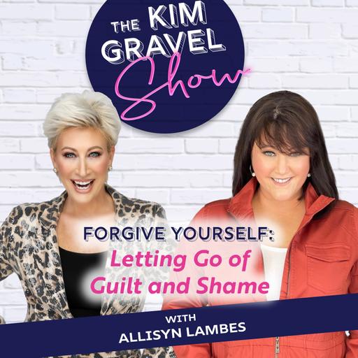 Forgive Yourself: Letting Go of Guilt and Shame with Allisyn Lambes
