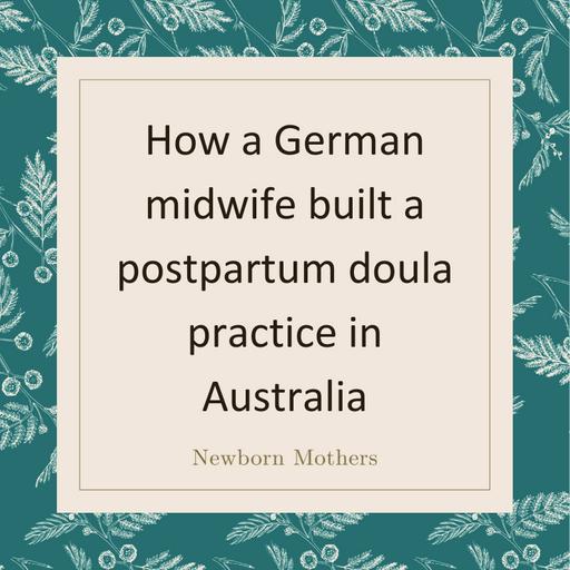 How a German midwife built a postpartum doula practice in Australia