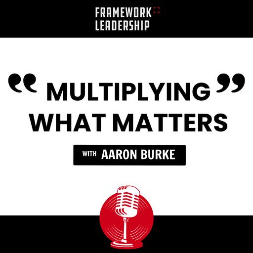 Multiplying What Matters- Aaron Burke