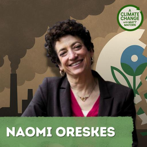 216: The Endangerment Battle and Why Climate Science Still Matters with Naomi Oreskes