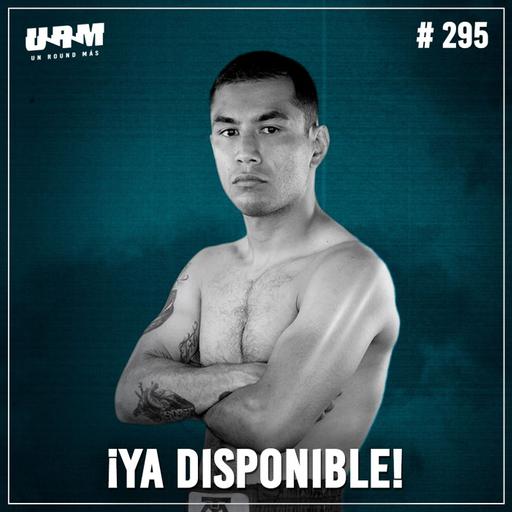 Un Round Más #295 Sebastián "Logan" Hernández | La pelea más importante de su vida vs Junto Nakatani