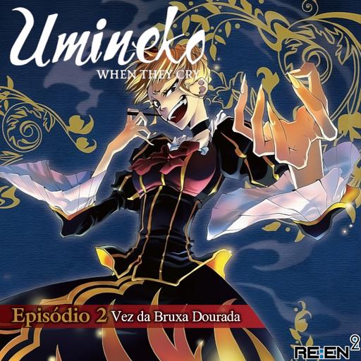 Re:En² - Umineko When They Cry - Episódio 2: Vez da Bruxa Dourada
