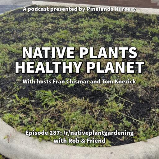/r/nativeplantgardening with Rob and Friend