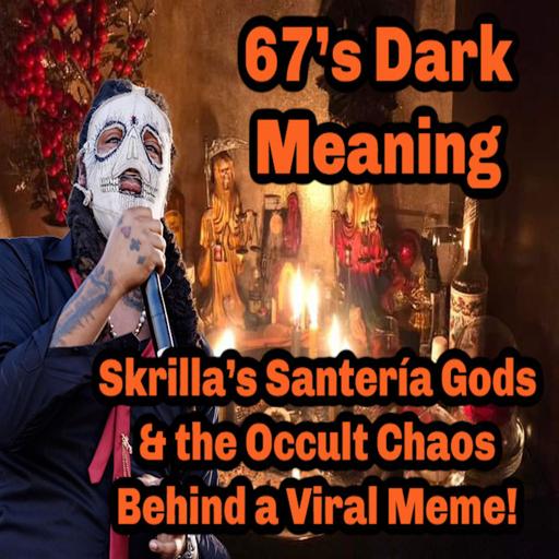 67’s Dark Meaning: Skrilla’s Santería Gods & the Occult Chaos Behind a Viral Meme!