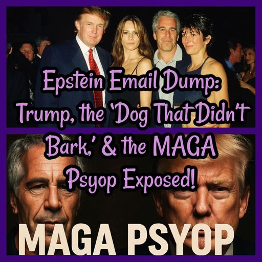 Epstein Email Dump: Trump, the ‘Dog That Didn’t Bark,’ and the MAGA Psyop Exposed!