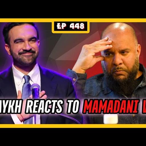 EP 448: Muslim Scholars REACT to Mamdani Win!