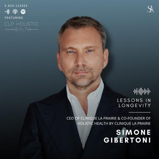 Lessons In Longevity: Epigenetics & The Future of Healthspan with Simone Gibertoni of Clinique La Prairie Holistic Health