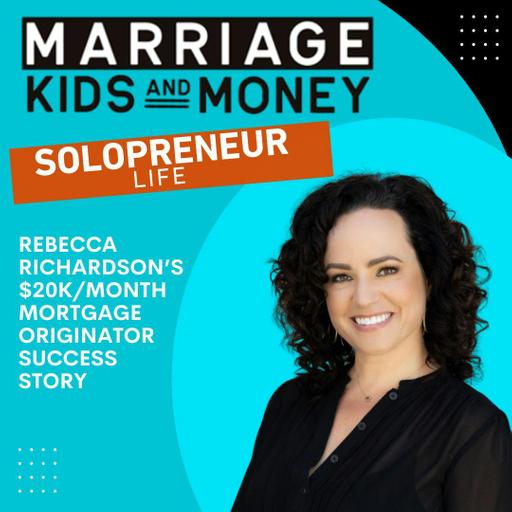 Rebecca Richardson’s $20K/Month Mortgage Originator Success Story (SOLOPRENEUR LIFE)