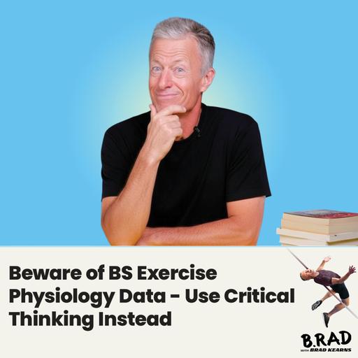 Beware of BS Exercise Physiology Data - Use Critical Thinking Instead