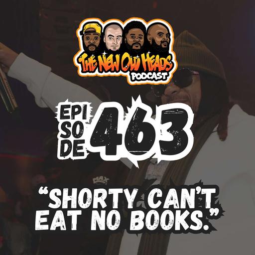 NOH 463 | "Shorty can't eat no books."